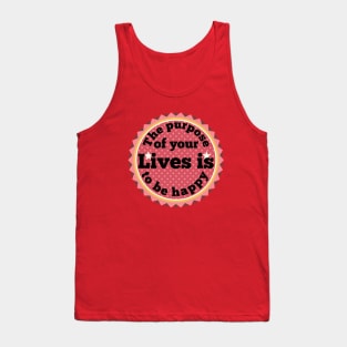 The purpose of your lives is to be happy Tank Top